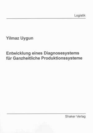 Entwicklung eines Diagnosesystems für Ganzheitliche Produktionssysteme de Yilmaz Uygun