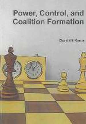 Power, Control, and Coalition Formation de Dominik Karos