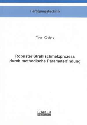 Robuster Strahlschmelzprozess durch methodische Parameterfindung de Yves Küsters