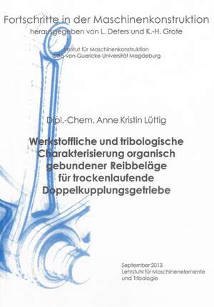 Werkstoffliche und tribologische Charakterisierung organisch gebundener Reibbeläge für trockenlaufende Doppelkupplungsgetriebe de Anne Kristin Lüttig