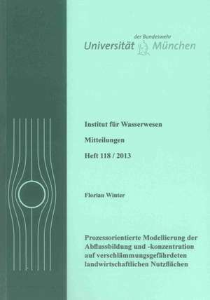 Prozessorientierte Modellierung der Abflussbildung und -konzentration auf verschlämmungsgefährdeten landwirtschaftlichen Nutzflächen de Florian Winter