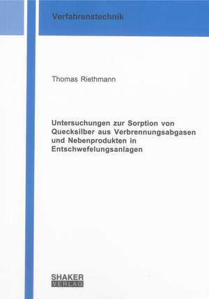 Untersuchungen zur Sorption von Quecksilber aus Verbrennungsabgasen und Nebenprodukten in Entschwefelungsanlagen de Thomas Riethmann