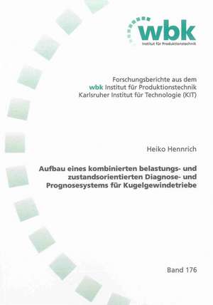 Aufbau eines kombinierten belastungs- und zustandsorientierten Diagnose- und Prognosesystems für Kugelgewindetriebe de Heiko Hennrich