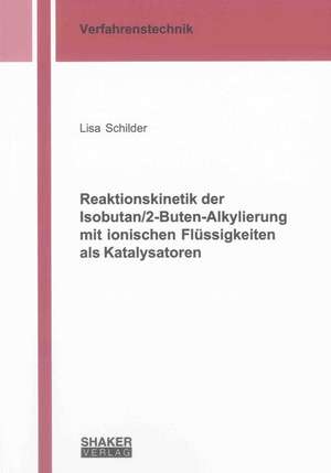 Reaktionskinetik der Isobutan/2-Buten-Alkylierung mit ionischen Flüssigkeiten als Katalysatoren de Lisa Schilder