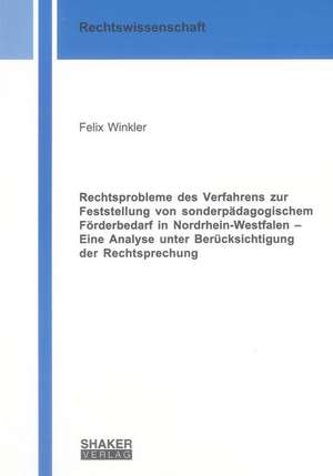 Rechtsprobleme des Verfahrens zur Feststellung von sonderpädagogischem Förderbedarf in Nordrhein-Westfalen - Eine Analyse unter Berücksichtigung der Rechtsprechung de Felix Winkler