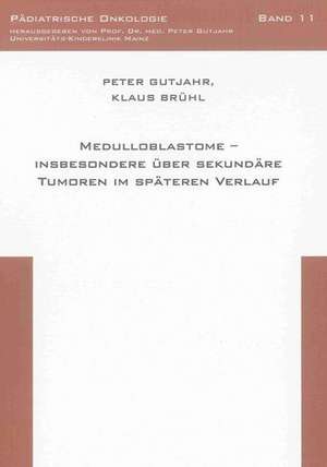 Medulloblastome - insbesondere über sekundäre Tumoren im späteren Verlauf de Peter Gutjahr