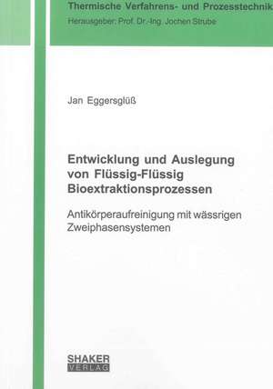 Entwicklung und Auslegung von Flüssig-Flüssig Bioextraktionsprozessen de Jan Eggersglüß