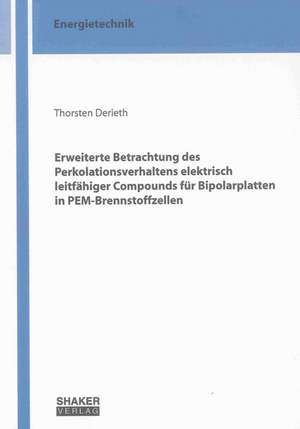 Erweiterte Betrachtung des Perkolationsverhaltens elektrisch leitfähiger Compounds für Bipolarplatten in PEM-Brennstoffzellen de Thorsten Derieth