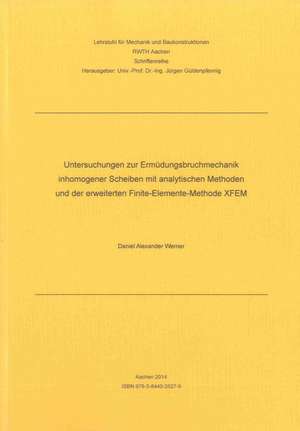 Untersuchungen zur Ermüdungsbruchmechanik inhomogener Scheiben mit analytischen Methoden und der erweiterten Finite-Elemente-Methode XFEM de Daniel Alexander Werner