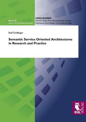 Semantic Service Oriented Architectures in Research and Practice de Rolf Schillinger