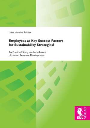 Employees as Key Success Factors for Sustainability Strategies? de Luisa Henrike Schäfer