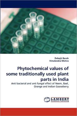 Phytochemical values of some traditionally used plant parts in India de Debajit Borah