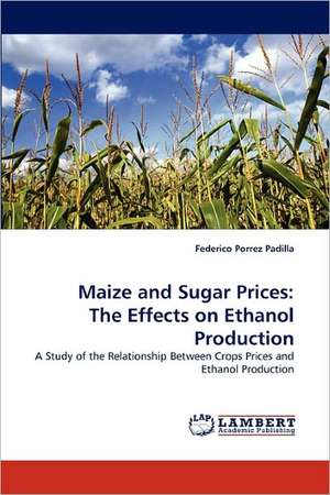 Maize and Sugar Prices: The Effects on Ethanol Production de Federico Porrez Padilla