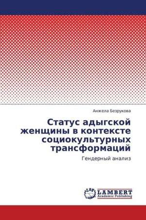 Status adygskoy zhenshchiny v kontekste sotsiokul'turnykh transformatsiy de Bezrukova Anzhela