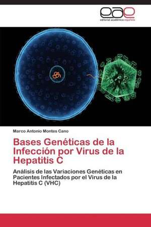 Bases Genéticas de la Infección por Virus de la Hepatitis C de Marco Antonio Montes Cano