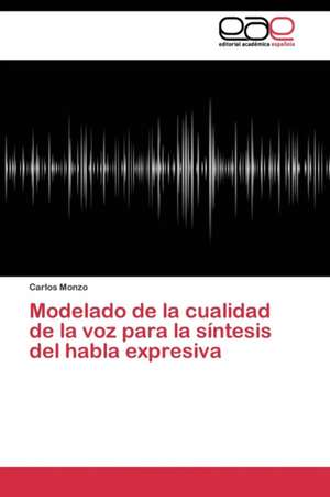 Modelado de la cualidad de la voz para la síntesis del habla expresiva de Carlos Monzo