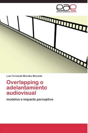 Overlapping o adelantamiento audiovisual de Luís Fernando Morales Morante