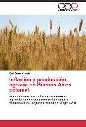 Inflación y producción agraria en Buenos Aires colonial de Raúl Oscar Amado