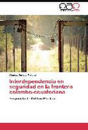 Interdependencia en seguridad en la frontera colombo-ecuatoriana de Claudia Donoso Moreno