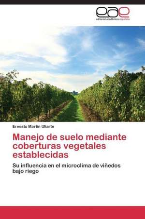 Manejo de suelo mediante coberturas vegetales establecidas de Ernesto Martin Uliarte