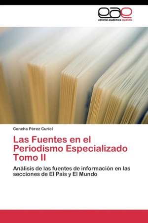 Las Fuentes en el Periodismo Especializado Tomo II de Concha Pérez Curiel