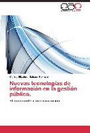 Nuevas tecnologías de información en la gestión pública. de Marina Elizabeth Salazar Herrera