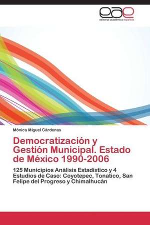 Democratización y Gestión Municipal. Estado de México 1990-2006 de Mónica Miguel Cárdenas