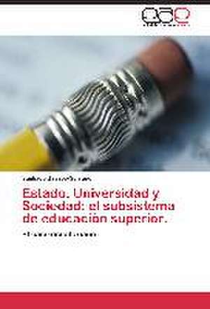 Estado, Universidad y Sociedad: el subsistema de educaciòn superior. de Santiago Basabe-Serrano