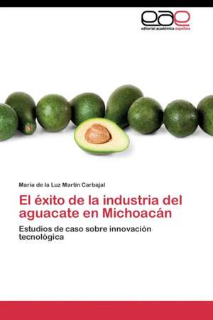 El éxito de la industria del aguacate en Michoacán de María de la Luz Martín Carbajal