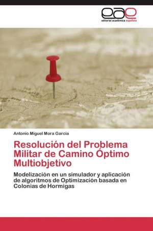 Resolución del Problema Militar de Camino Óptimo Multiobjetivo de Antonio Miguel Mora García