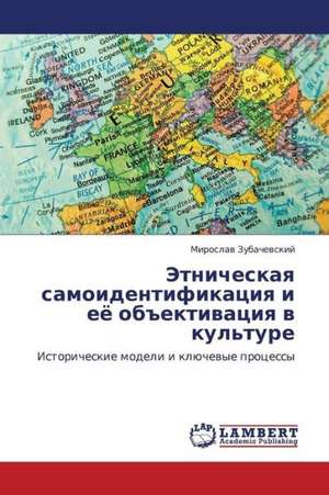 Etnicheskaya samoidentifikatsiya i eye ob"ektivatsiya v kul'ture de Zubachevskiy Miroslav