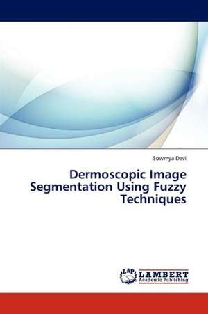 Dermoscopic Image Segmentation Using Fuzzy Techniques de Devi Sowmya