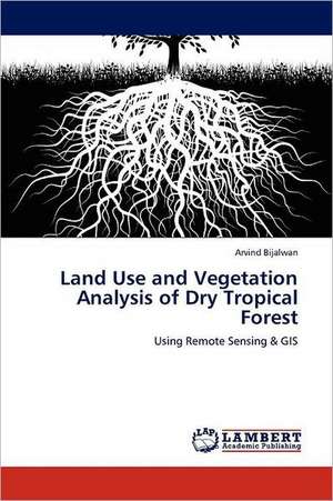 Land Use and Vegetation Analysis of Dry Tropical Forest de Arvind Bijalwan