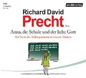 Anna, die Schule und der liebe Gott de Richard David Precht