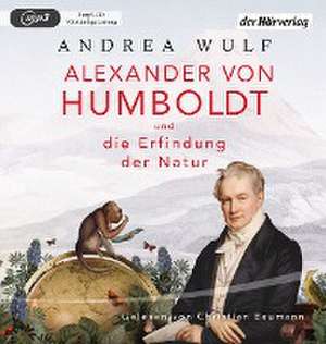 Alexander von Humboldt und die Erfindung der Natur de Andrea Wulf