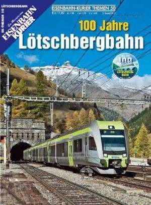 EK-Themen 50: 100 Jahre Lötschbergbahn