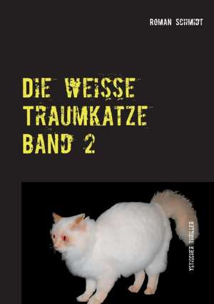 Die weiße Traumkatze Band 2 de Roman Schmidt