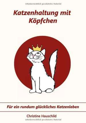 Katzenhaltung mit Köpfchen de Christine Hauschild