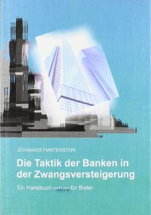 Die Taktik der Banken in der Zwangsversteigerung de Johannes Hartenstein