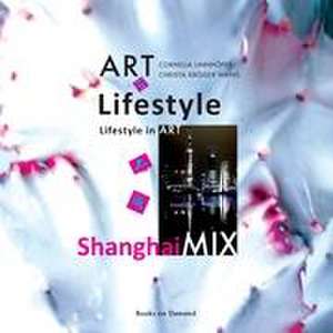 ART in Lifestyle, Lifestyle in ART - ShanghaiMIX de Cornelia Linnhöfer