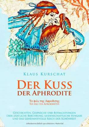 Der Kuss der Aphrodite de Klaus Kurschat