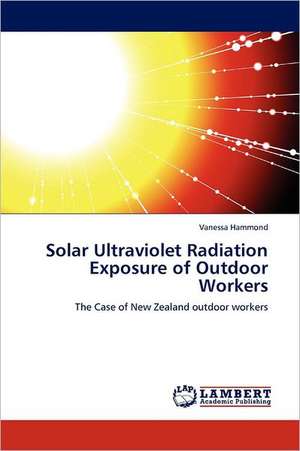 Solar Ultraviolet Radiation Exposure of Outdoor Workers de Vanessa Hammond