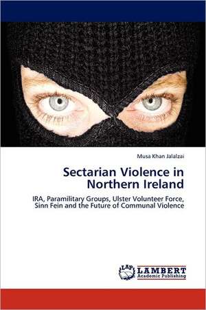 Sectarian Violence in Northern Ireland de Musa Khan Jalalzai