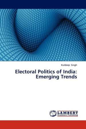 Electoral Politics of India: Emerging Trends de Singh Kuldeep