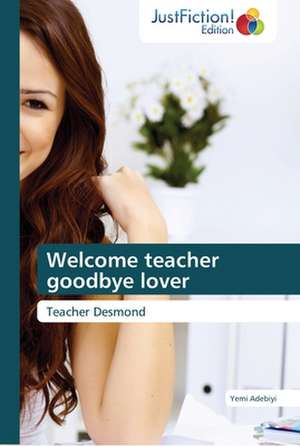 Welcome teacher goodbye lover de Yemi Adebiyi