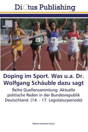 Doping im Sport. Was u.a. Dr. Wolfgang Schäuble dazu sagt de Michael Hochstein