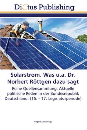 Solarstrom. Was u.a. Dr. Norbert Röttgen dazu sagt de Holger Kaiser