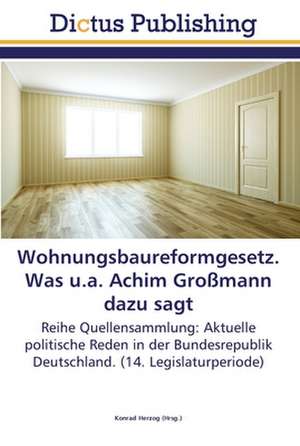 Wohnungsbaureformgesetz. Was u.a. Achim Großmann dazu sagt de Konrad Herzog