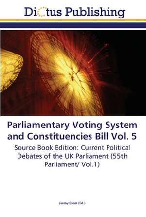 Parliamentary Voting System and Constituencies Bill Vol. 5 de Jimmy Evens