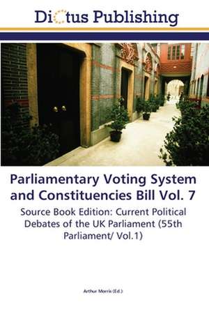 Parliamentary Voting System and Constituencies Bill Vol. 7 de Arthur Morris